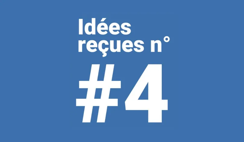Idée reçue numéro 4