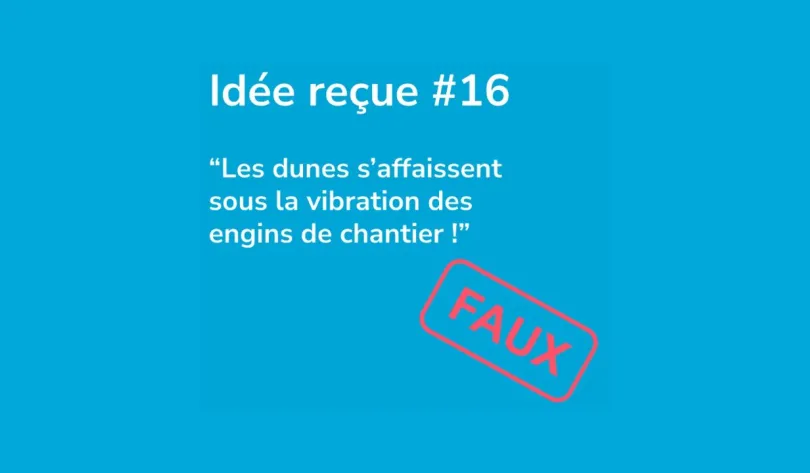 Idée reçue numéro 16 : les dunes s'affaissent sous la vibration des engins de chantier ! Faux
